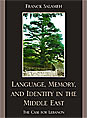 Language, Memory and Identity in the Middle East, the Case of Lebanon by
Dr. Franck Salameh